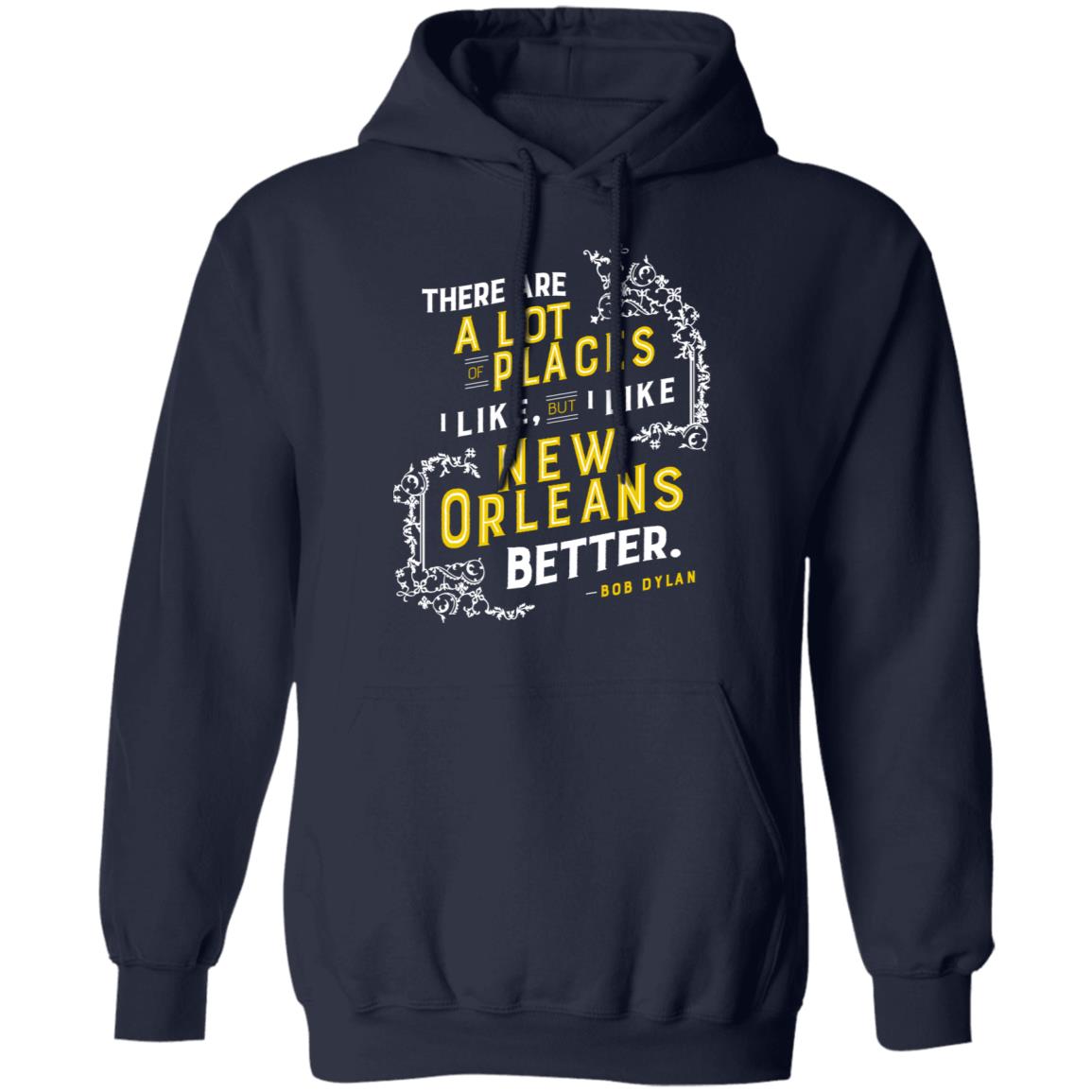There Are A Lot Of Places I Like But I Like New Orleans Better Bob Dylan Shirt, Hoodie, Tank