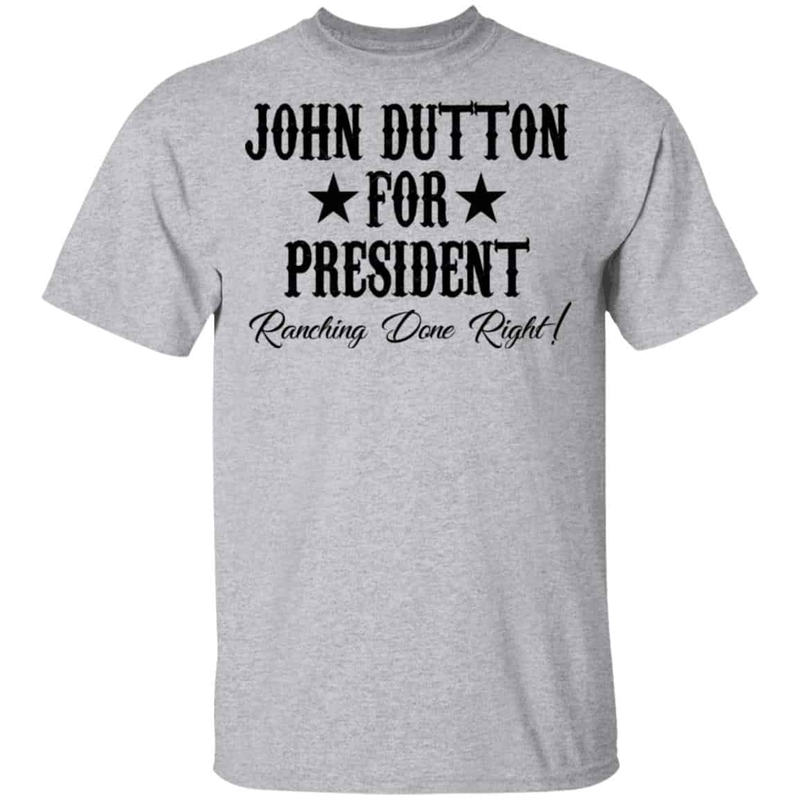 John Dutton For President Ranching Done Right Shirt, Hoodie, Tank