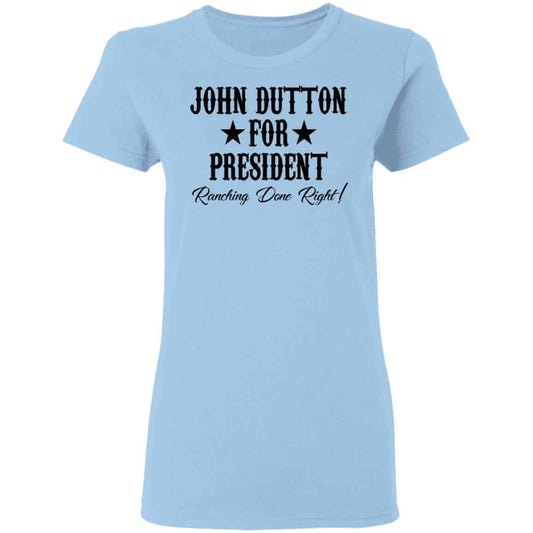 
	John Dutton For President Ranching Done Right Shirt, Hoodie, Tank