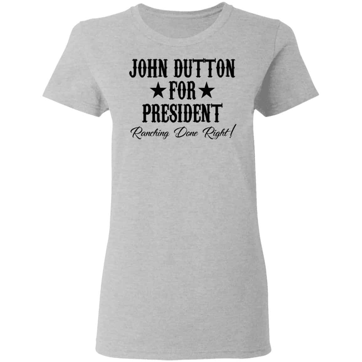 John Dutton For President Ranching Done Right Shirt, Hoodie, Tank