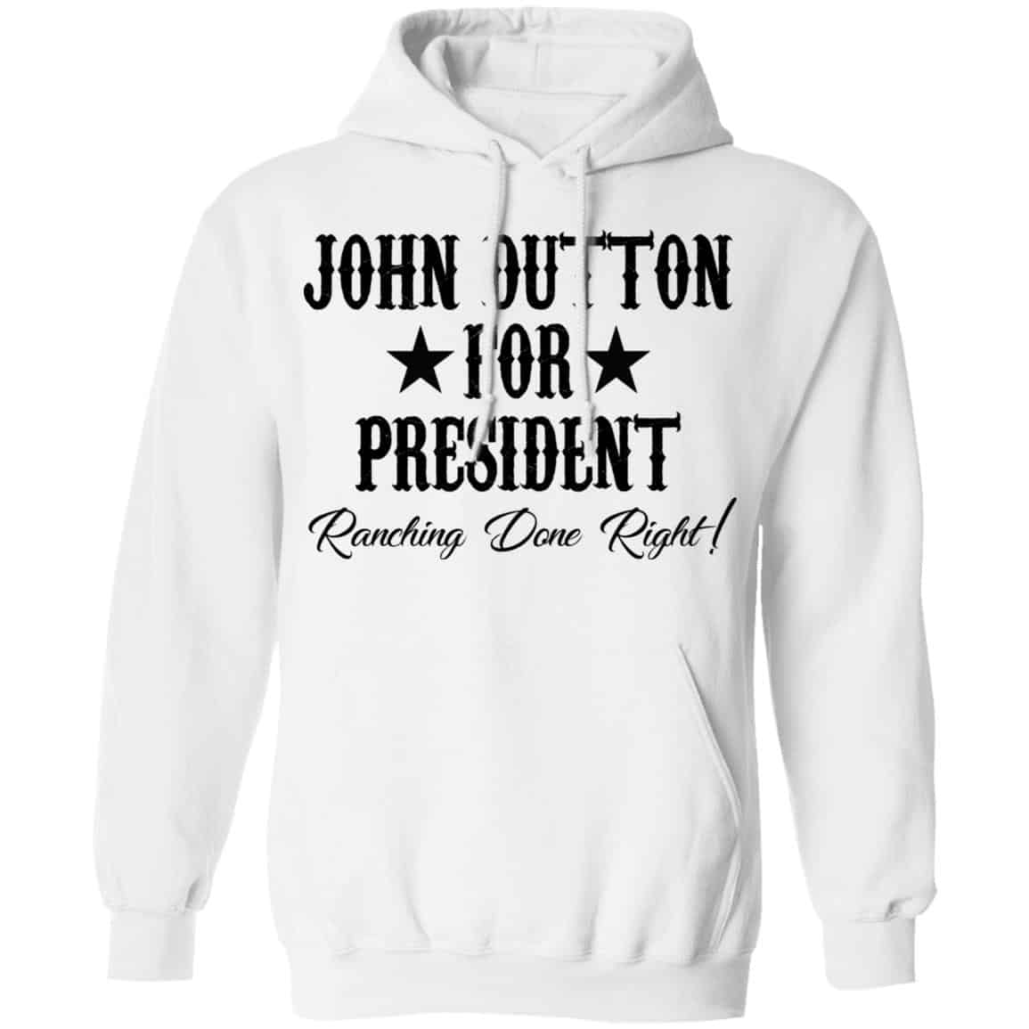 John Dutton For President Ranching Done Right Shirt, Hoodie, Tank