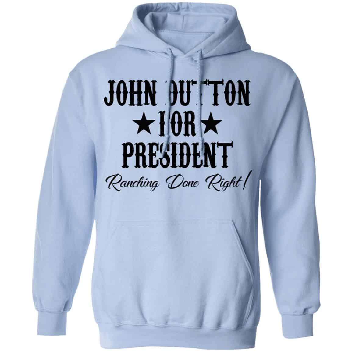 John Dutton For President Ranching Done Right Shirt, Hoodie, Tank