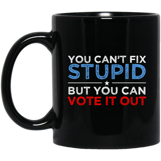 You Can’t Fix Stupid But You Can Vote It Out Anti Donald Trump Mug