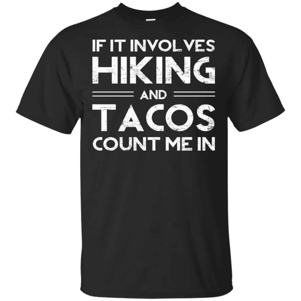 If It Involves Hiking And Tacos Count Me In Shirt, Hoodie, Tank