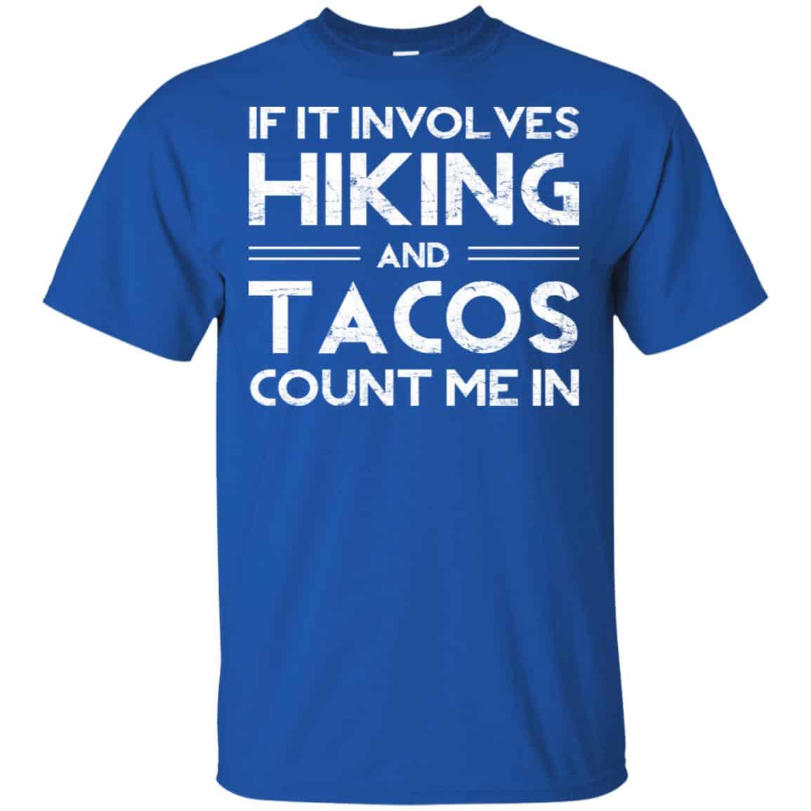 If It Involves Hiking And Tacos Count Me In Shirt, Hoodie, Tank