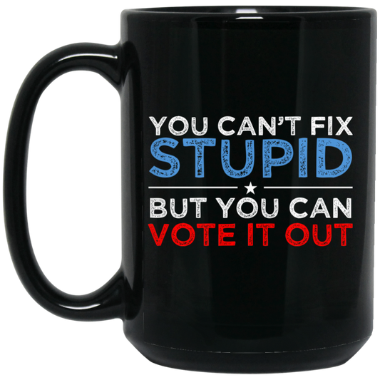 
	You Can’t Fix Stupid But You Can Vote It Out Anti Donald Trump Mug