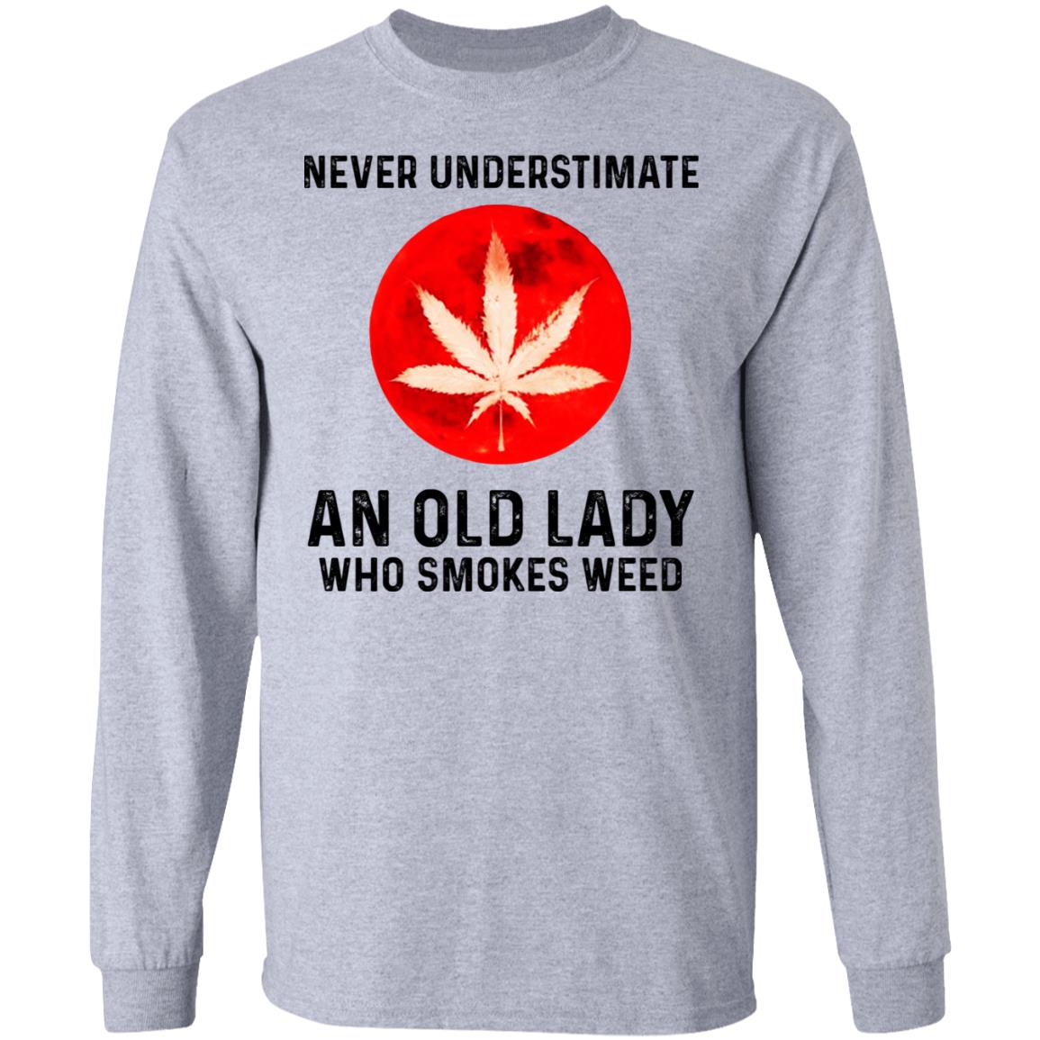 Never Underestimate An Old Lady Who Smoked Weed Shirt, Hoodie, Tank