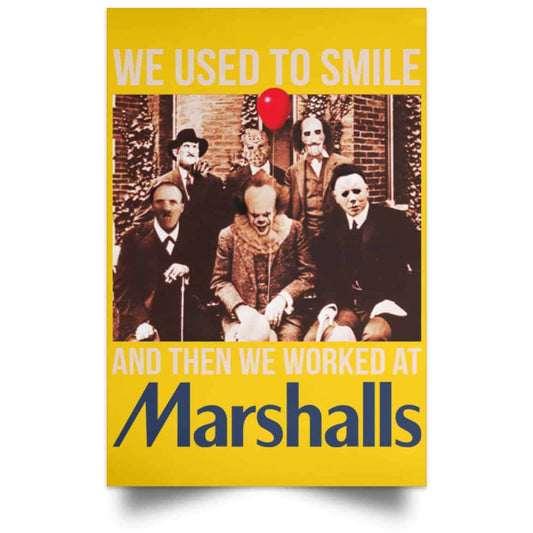 
	We Used To Smile And Then We Worked At Marshalls Poster