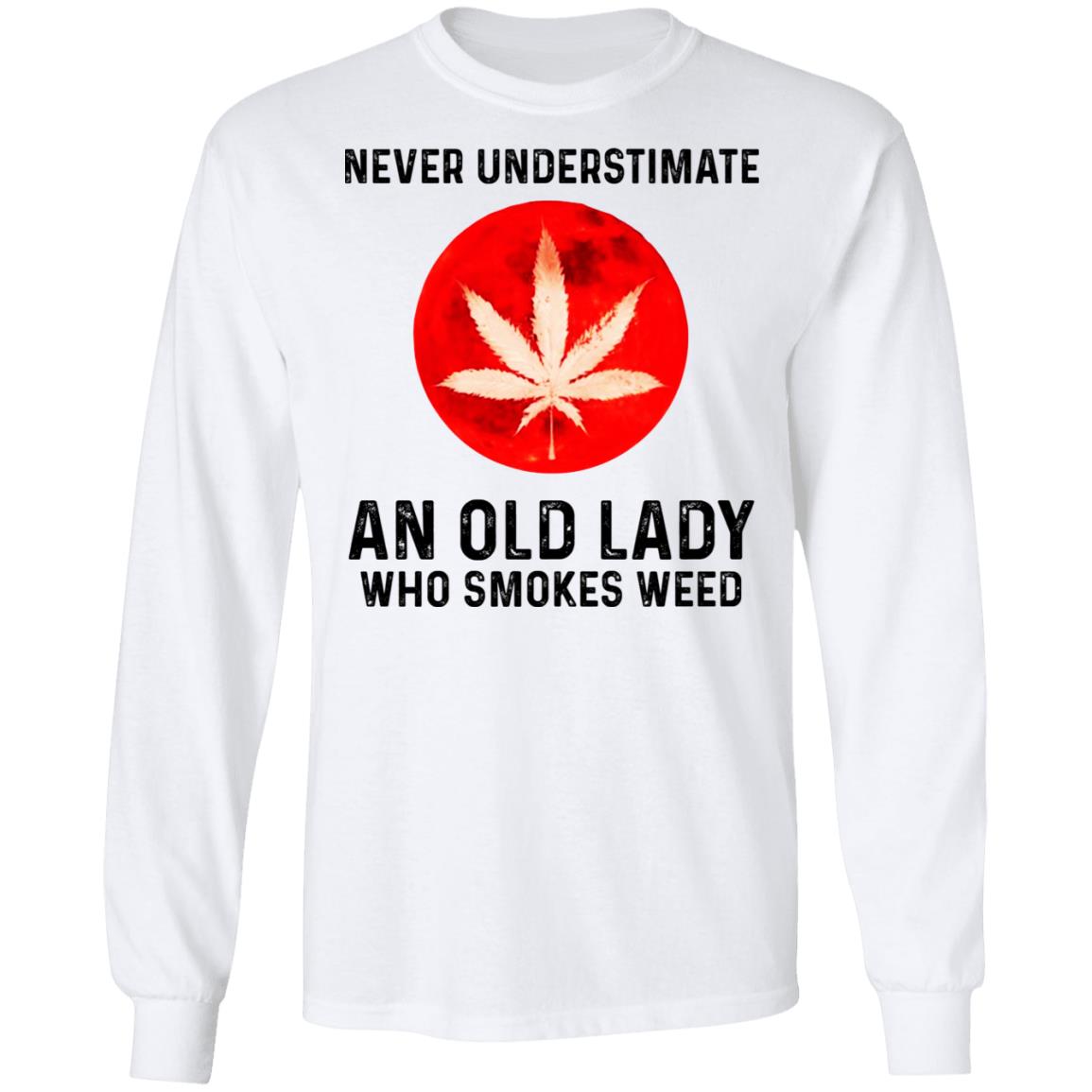 Never Underestimate An Old Lady Who Smoked Weed Shirt, Hoodie, Tank