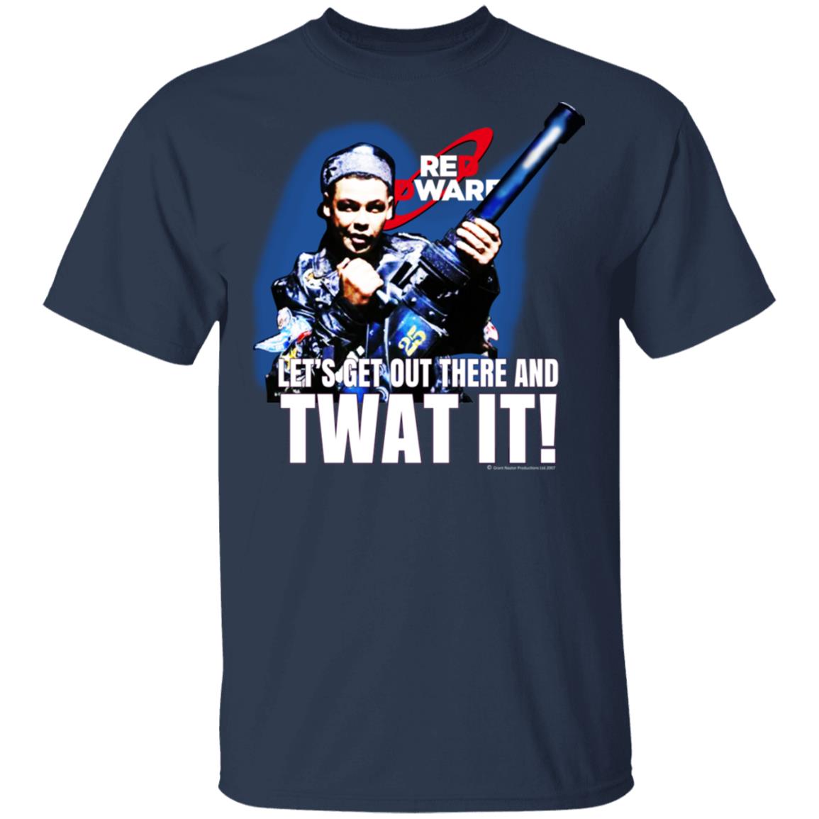 Red Dwarf Let’s Get Out There And Twat It Shirt, Hoodie, Tank
