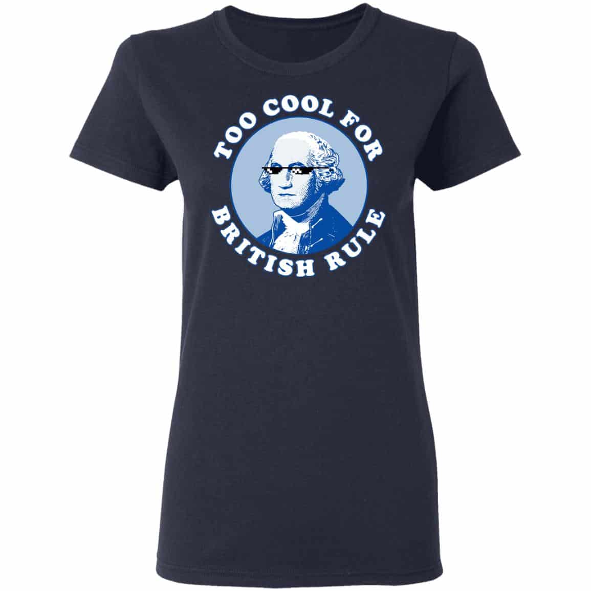 Too Cool For British Rule Shirt, Hoodie, Tank