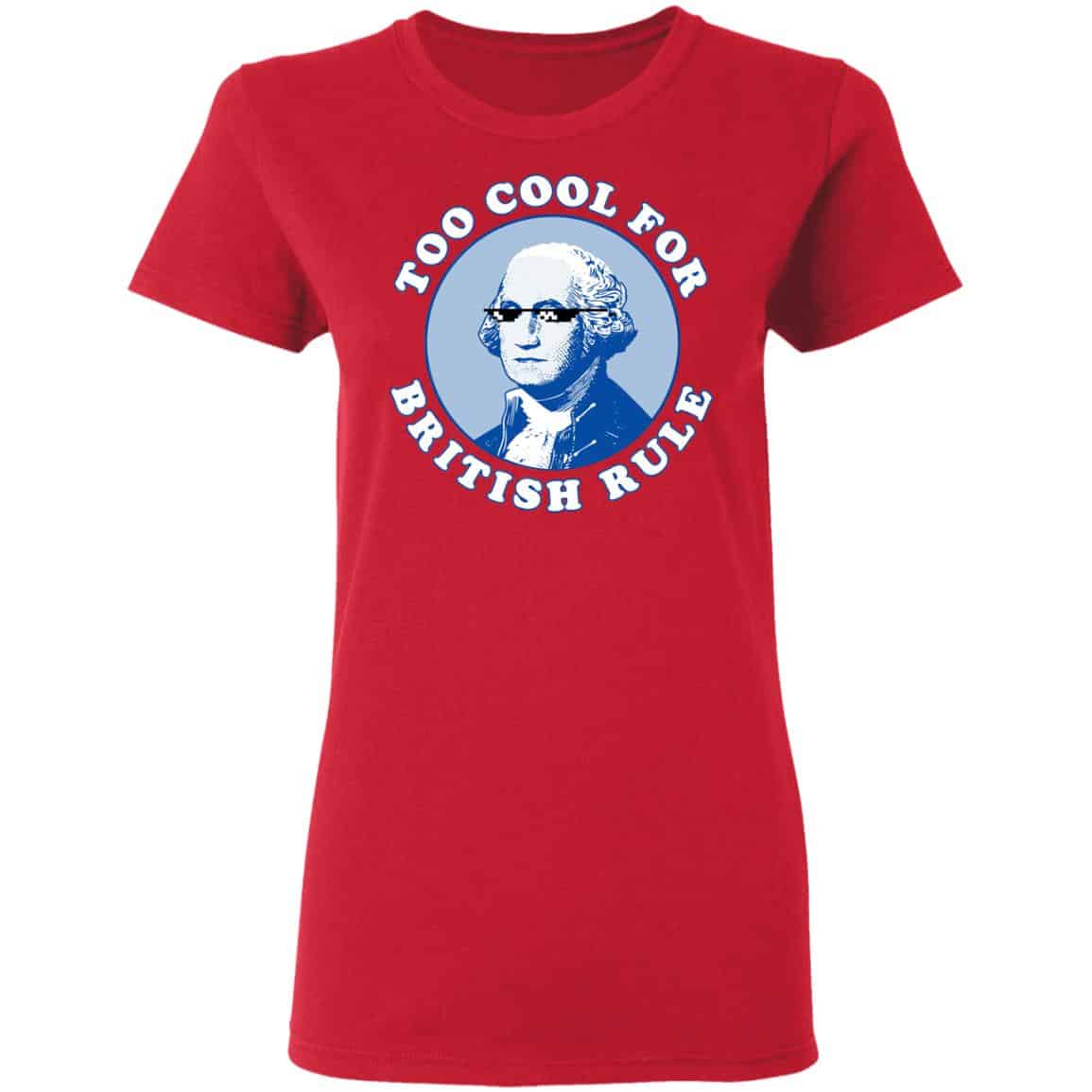 Too Cool For British Rule Shirt, Hoodie, Tank