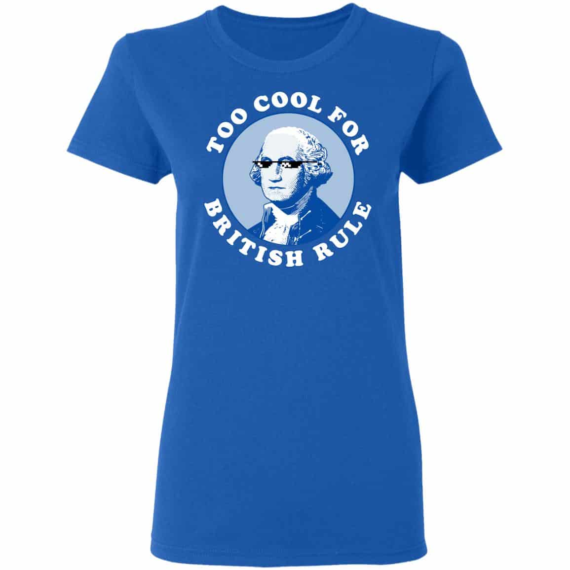 Too Cool For British Rule Shirt, Hoodie, Tank