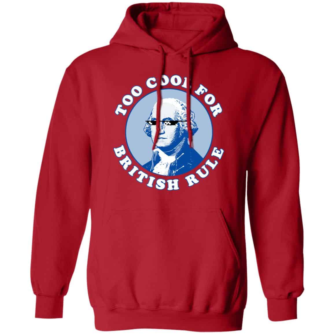 Too Cool For British Rule Shirt, Hoodie, Tank