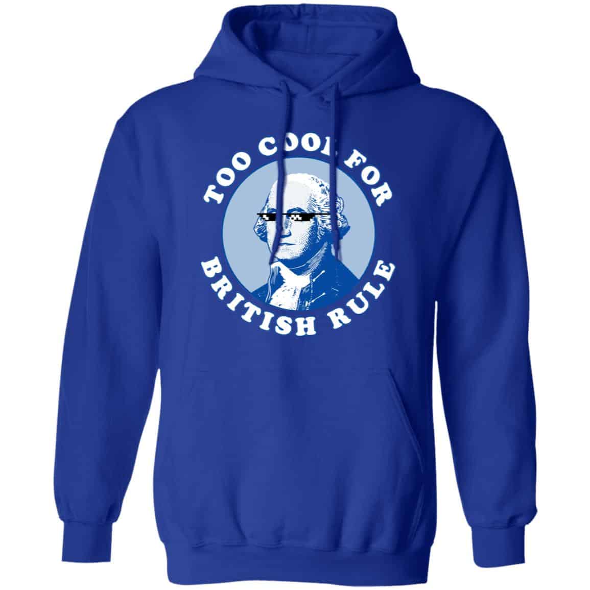 Too Cool For British Rule Shirt, Hoodie, Tank