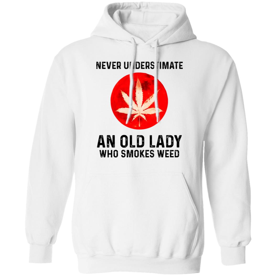 Never Underestimate An Old Lady Who Smoked Weed Shirt, Hoodie, Tank