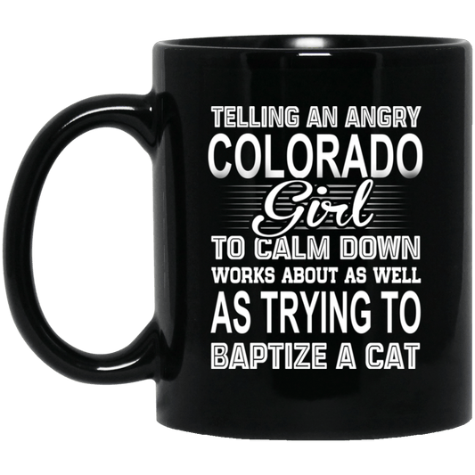 Telling An Angry Colorado Girl To Calm Down Works About As Well As Trying To Baptize A Cat Mug