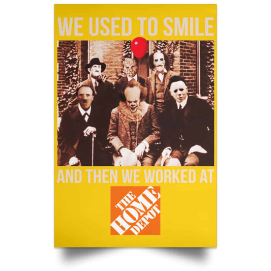
	We Used To Smile And Then We Worked At The Home Depot Poster