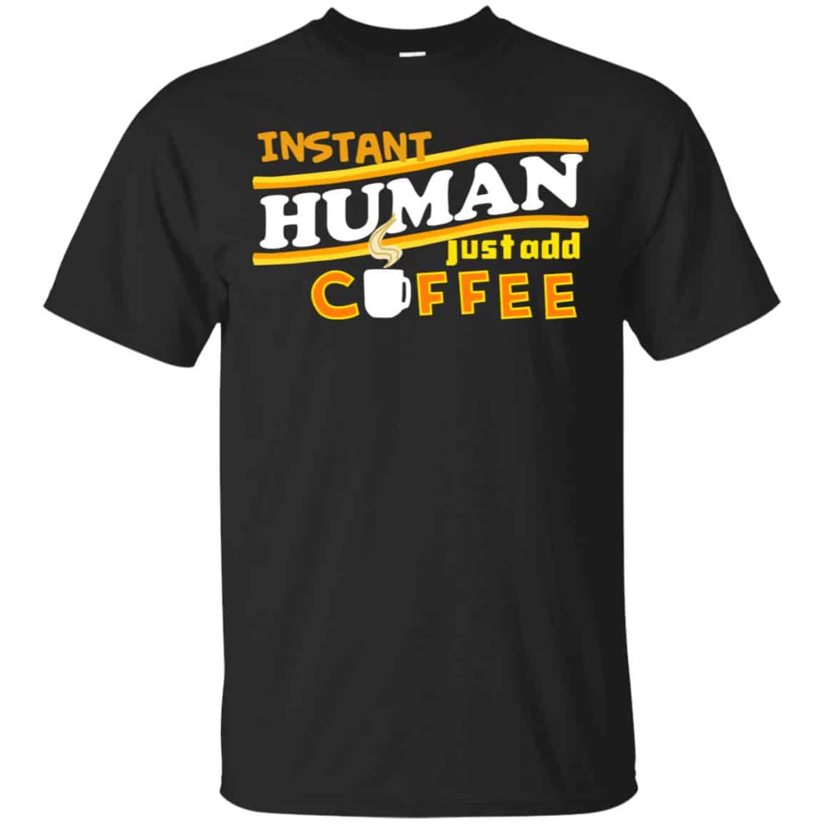 Instant Human Just Add Coffee Shirt, Hoodie, Tank