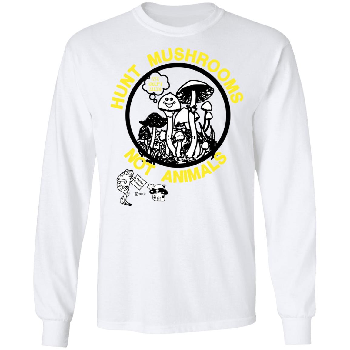 Hunt Mushrooms Not Animals Shirt, Hoodie, Tank