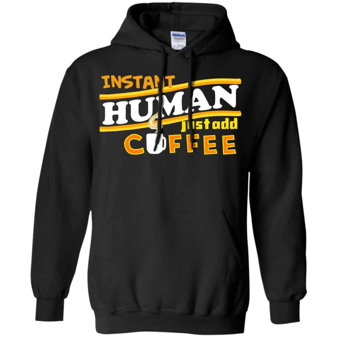Instant Human Just Add Coffee Shirt, Hoodie, Tank