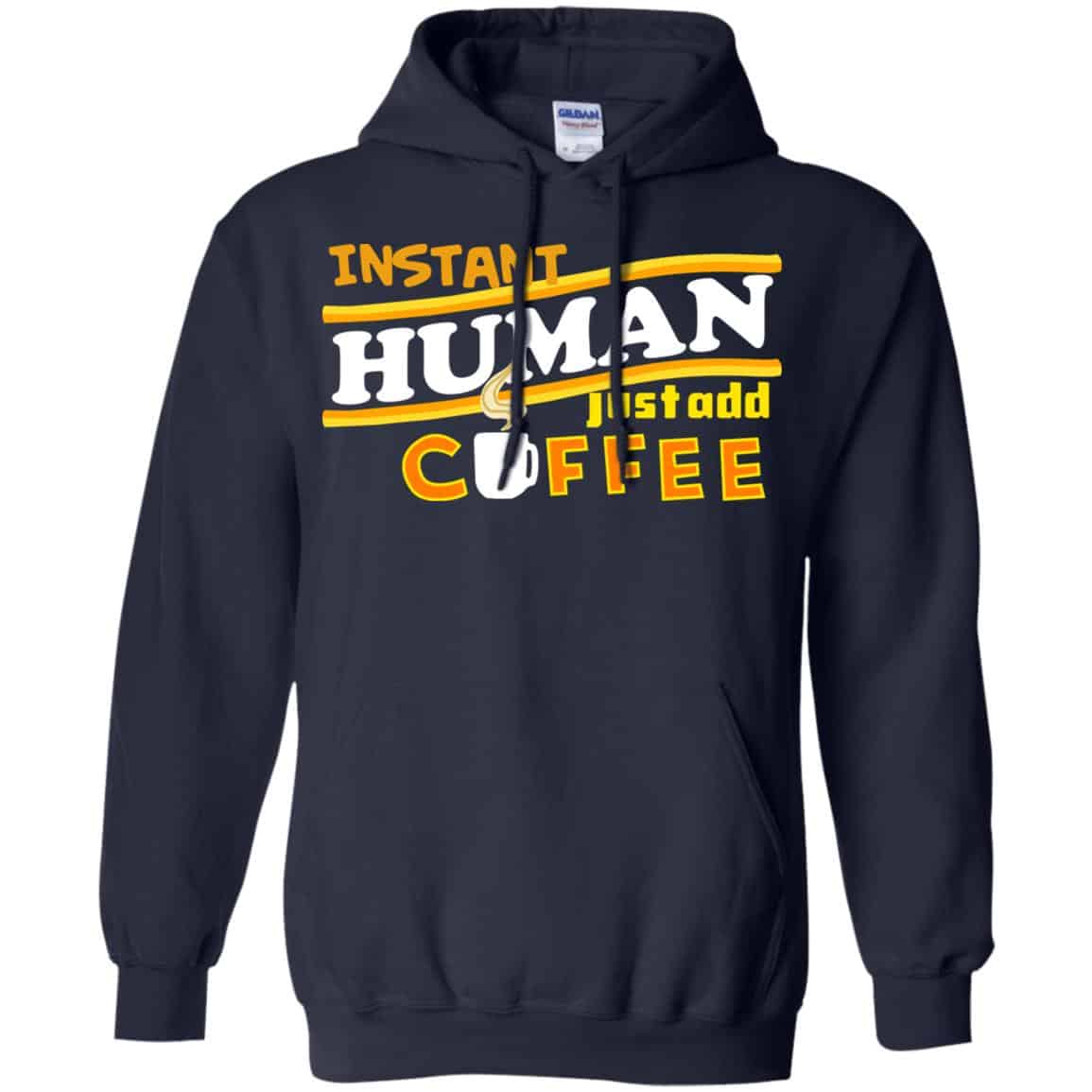 Instant Human Just Add Coffee Shirt, Hoodie, Tank