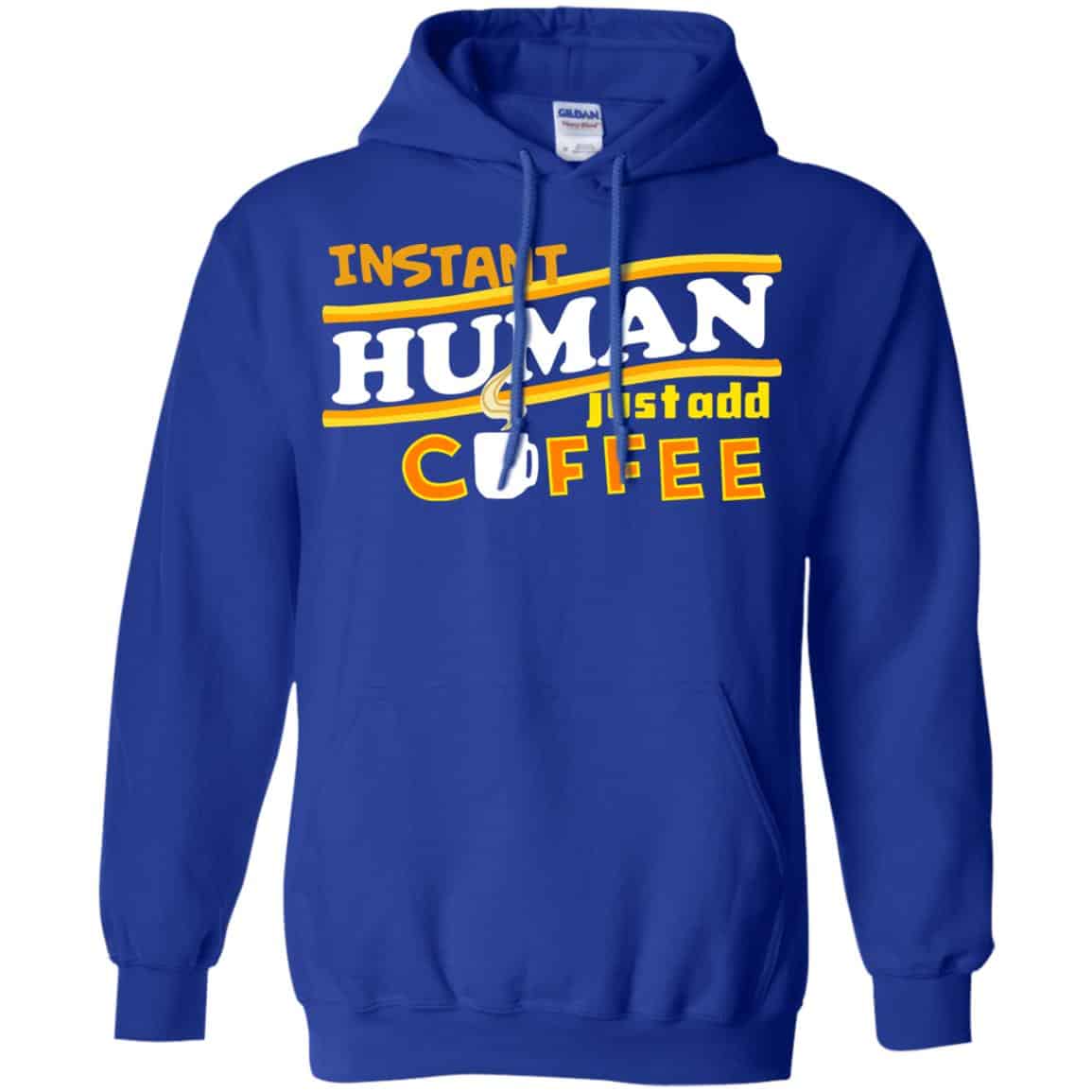 Instant Human Just Add Coffee Shirt, Hoodie, Tank