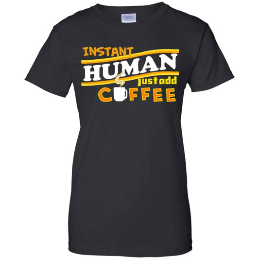 
	Instant Human Just Add Coffee Shirt, Hoodie, Tank
