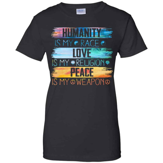 
	Humanity Is My Race Love Is My Religion Peace Is My Weapon Shirt, Hoodie, Tank