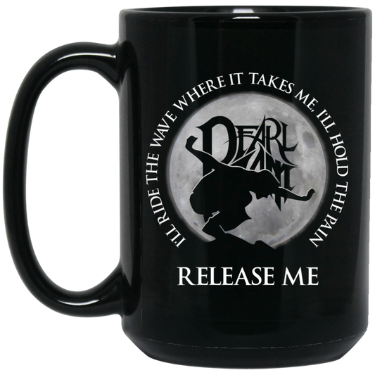 
	I’ll Ride The Wave Where It Takes Me I’ll Hold The Pain Release Me Pearl Jam Mug