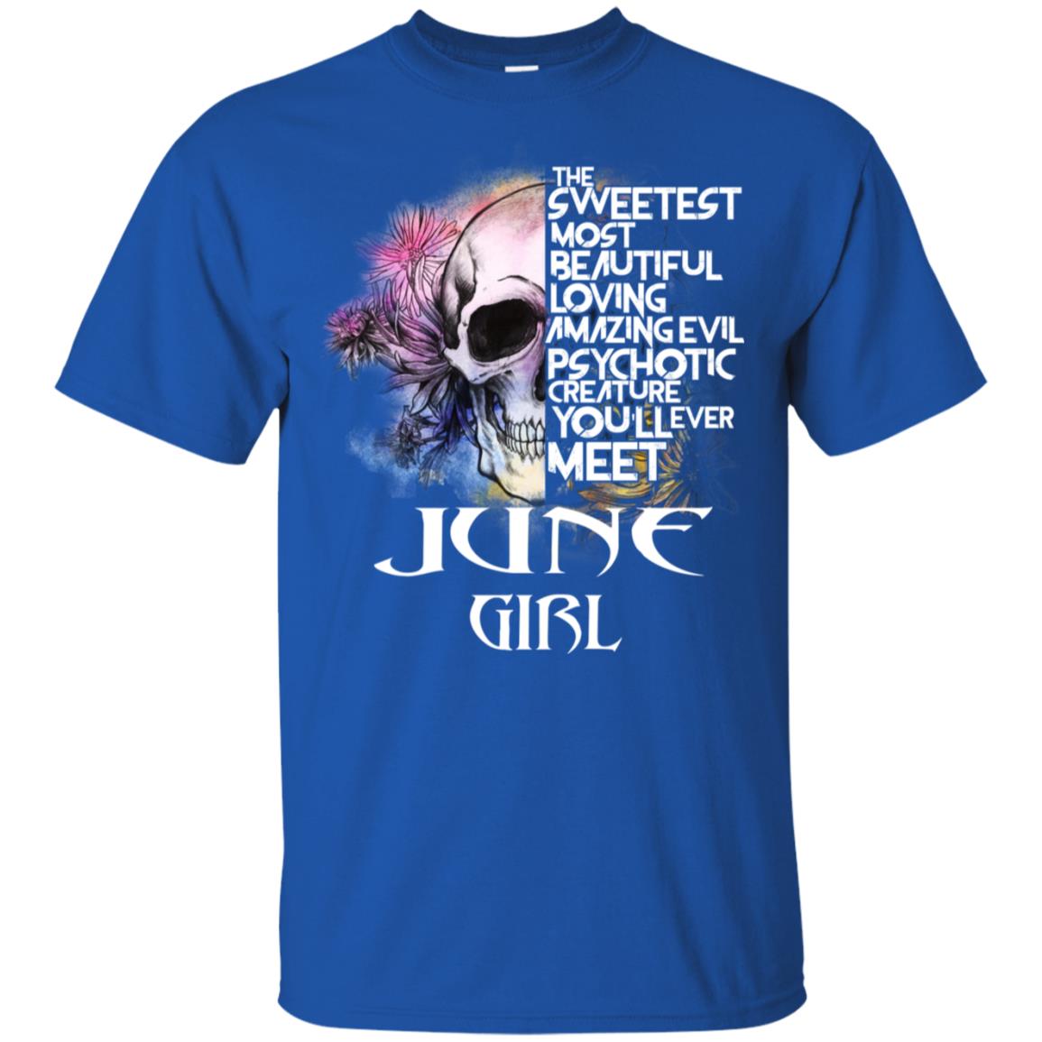 June Girl The Sweetest Most Beautiful Loving Amazing Evil Psychotic Creature You’ll Ever Meet T-Shirts, Hoodie, Tank