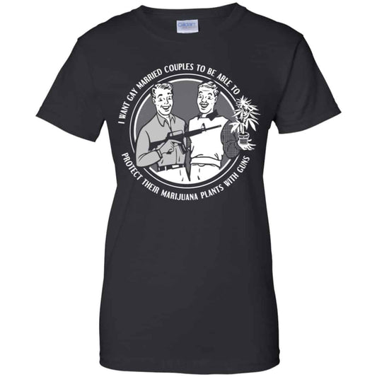 
	I Want Gay Married Couples To Be Able To Protect Their Marijuana Plants With Guns Shirt, Hoodie, Tank