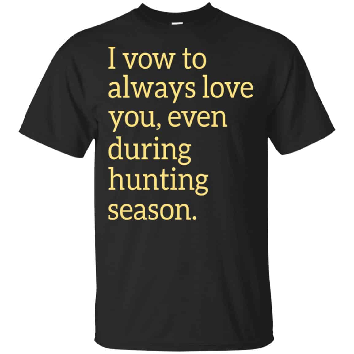 I Vow To Always Love You Even During Hunting Season Shirt, Hoodie, Tank