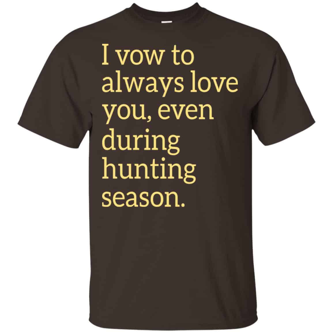I Vow To Always Love You Even During Hunting Season Shirt, Hoodie, Tank