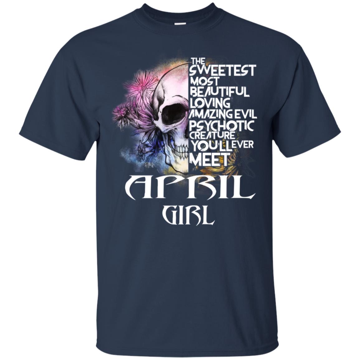 April Girl The Sweetest Most Beautiful Loving Amazing Evil Psychotic Creature You’ll Ever Meet T-Shirts, Hoodie, Tank