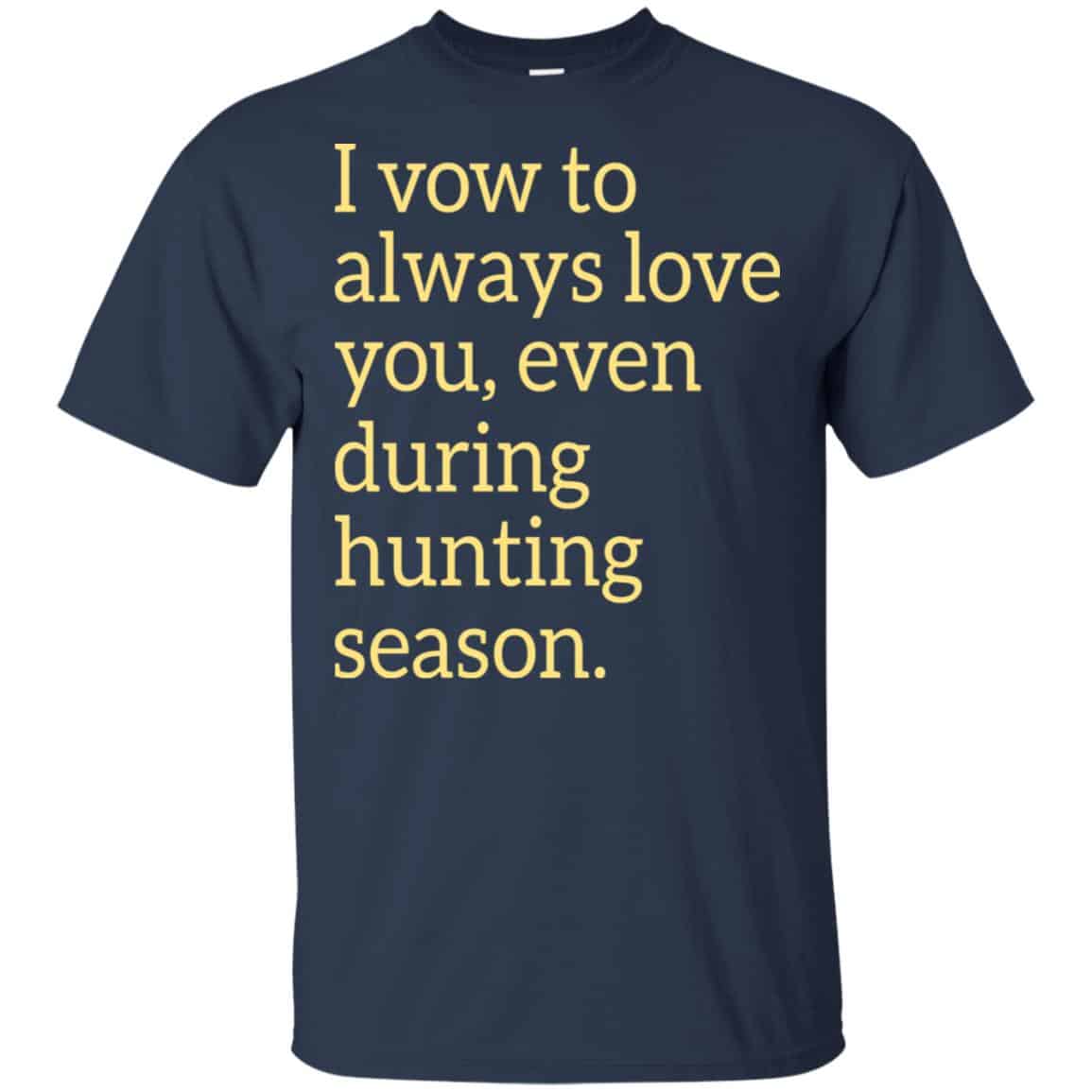I Vow To Always Love You Even During Hunting Season Shirt, Hoodie, Tank