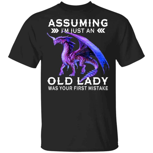 Dragon Assuming I’m Just An Old Lady Was Your First Mistake Shirt, Hoodie, Tank