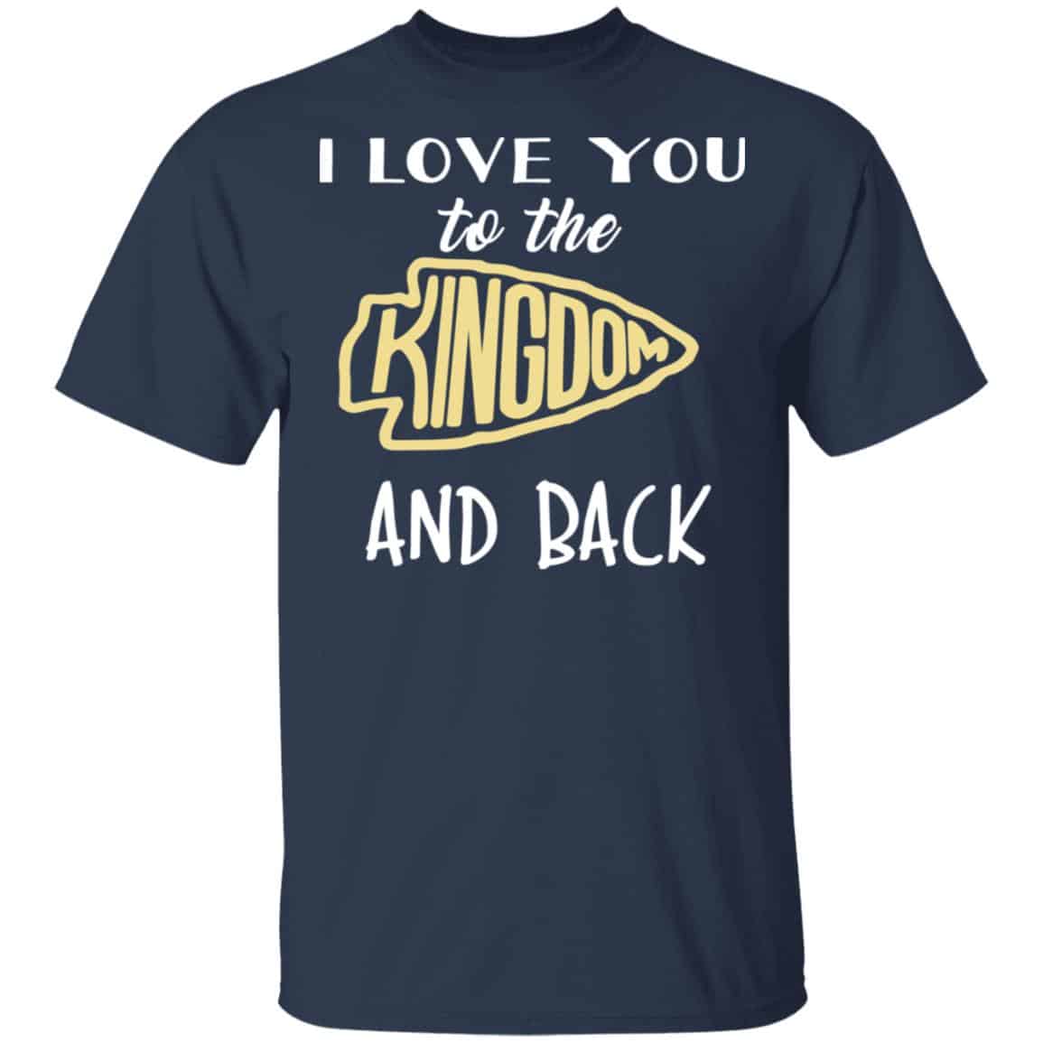 I Love You To The Kingdom And Back Shirt, Hoodie, Tank