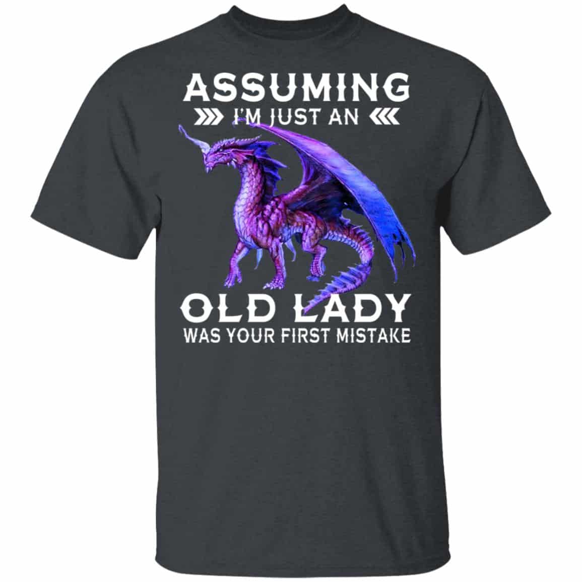Dragon Assuming I’m Just An Old Lady Was Your First Mistake Shirt, Hoodie, Tank