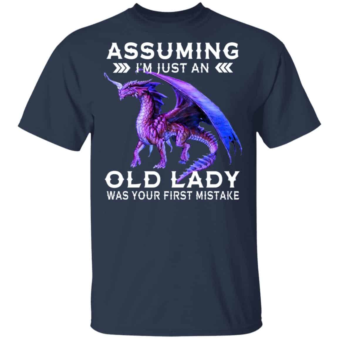 Dragon Assuming I’m Just An Old Lady Was Your First Mistake Shirt, Hoodie, Tank