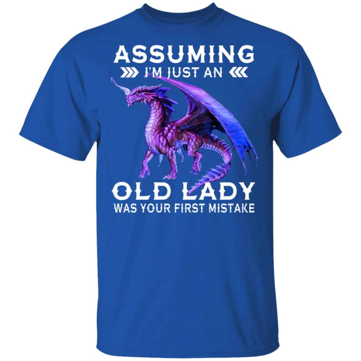 Dragon Assuming I’m Just An Old Lady Was Your First Mistake Shirt, Hoodie, Tank