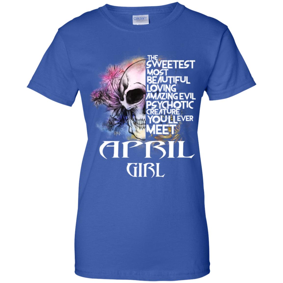 April Girl The Sweetest Most Beautiful Loving Amazing Evil Psychotic Creature You’ll Ever Meet T-Shirts, Hoodie, Tank