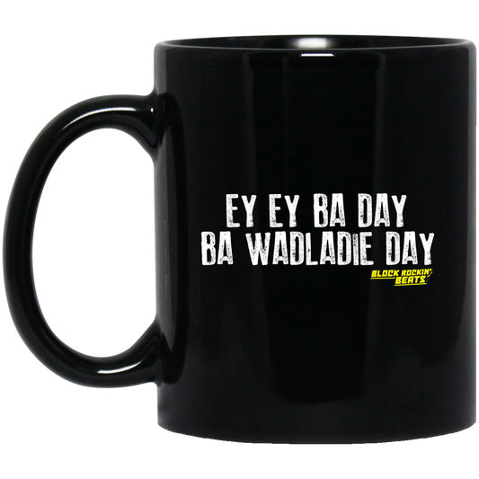 
	Ey Ey Ba Day Ba Wadladie Day Block Rockin Beats Mug