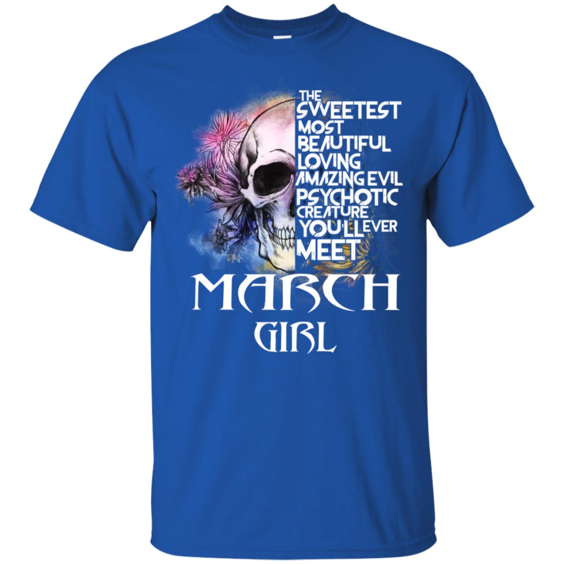 March Girl The Sweetest Most Beautiful Loving Amazing Evil Psychotic Creature You’ll Ever Meet T-Shirts, Hoodie, Tank