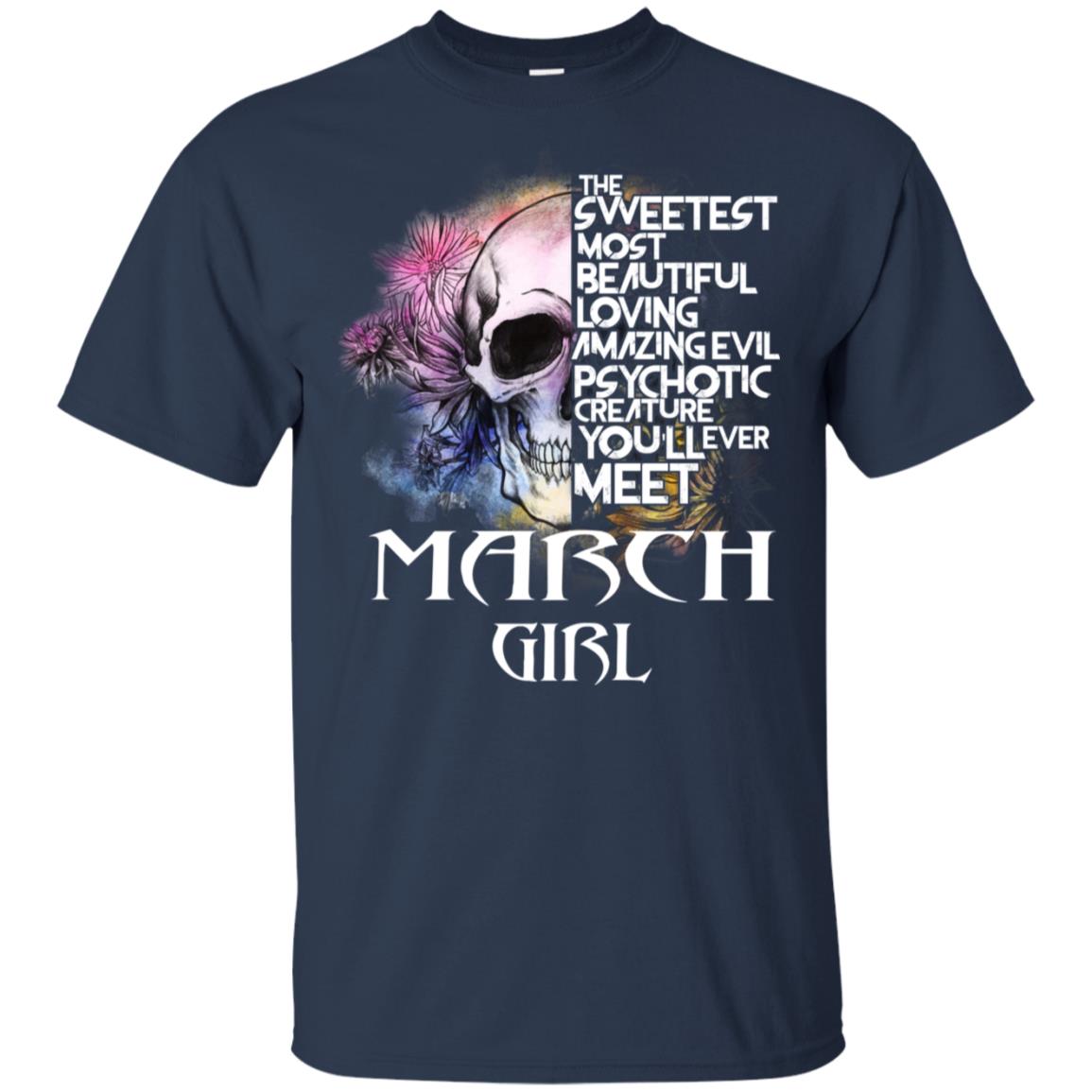 March Girl The Sweetest Most Beautiful Loving Amazing Evil Psychotic Creature You’ll Ever Meet T-Shirts, Hoodie, Tank