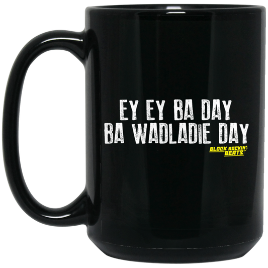 Ey Ey Ba Day Ba Wadladie Day Block Rockin Beats Mug