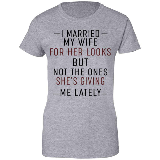 I Married My Wife For Her Looks But Not The Ones She’s Giving Me Lately Shirt, Hoodie, Tank