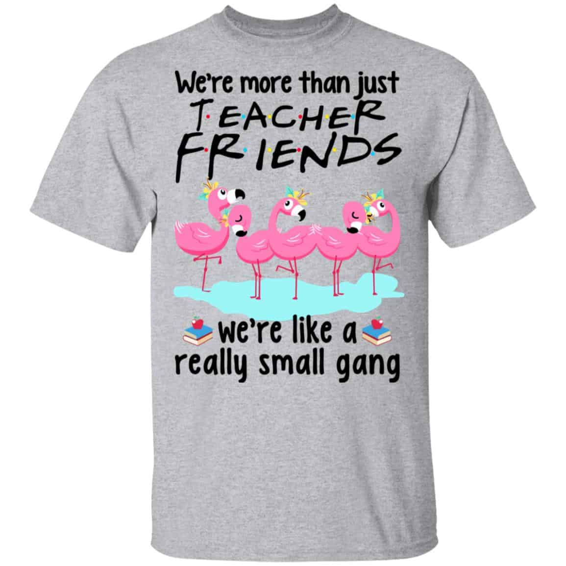 We’re More Than Just Teacher Friends Flamingo Shirt, Hoodie, Tank