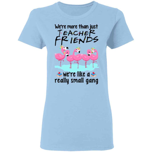 We’re More Than Just Teacher Friends Flamingo Shirt, Hoodie, Tank