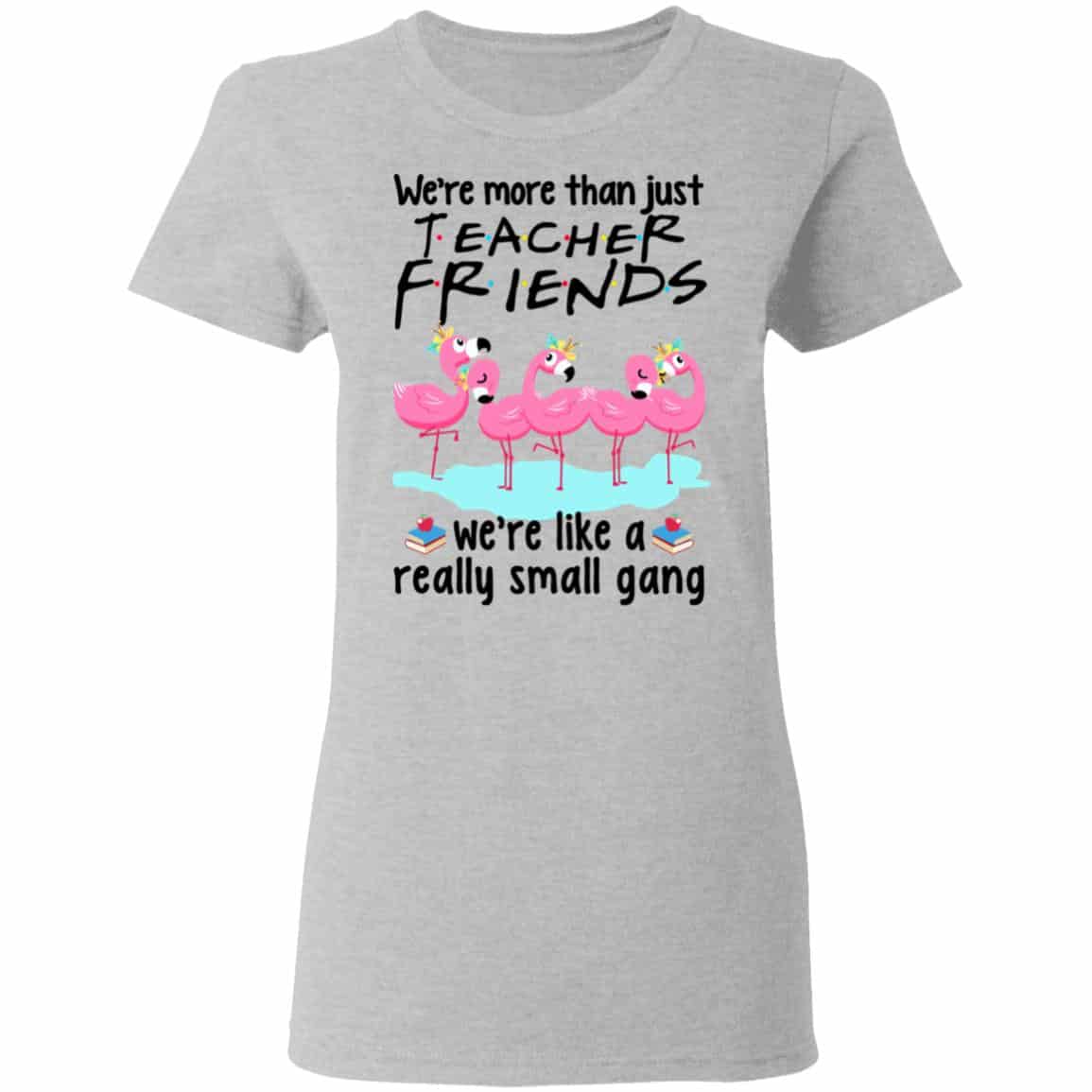 We’re More Than Just Teacher Friends Flamingo Shirt, Hoodie, Tank